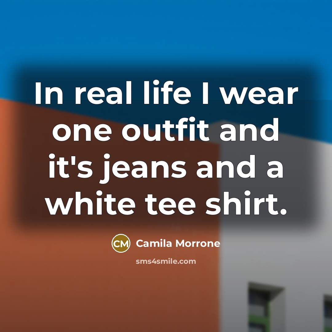 “In real life I wear one outfit and it's jeans…” quote by Camila Morrone