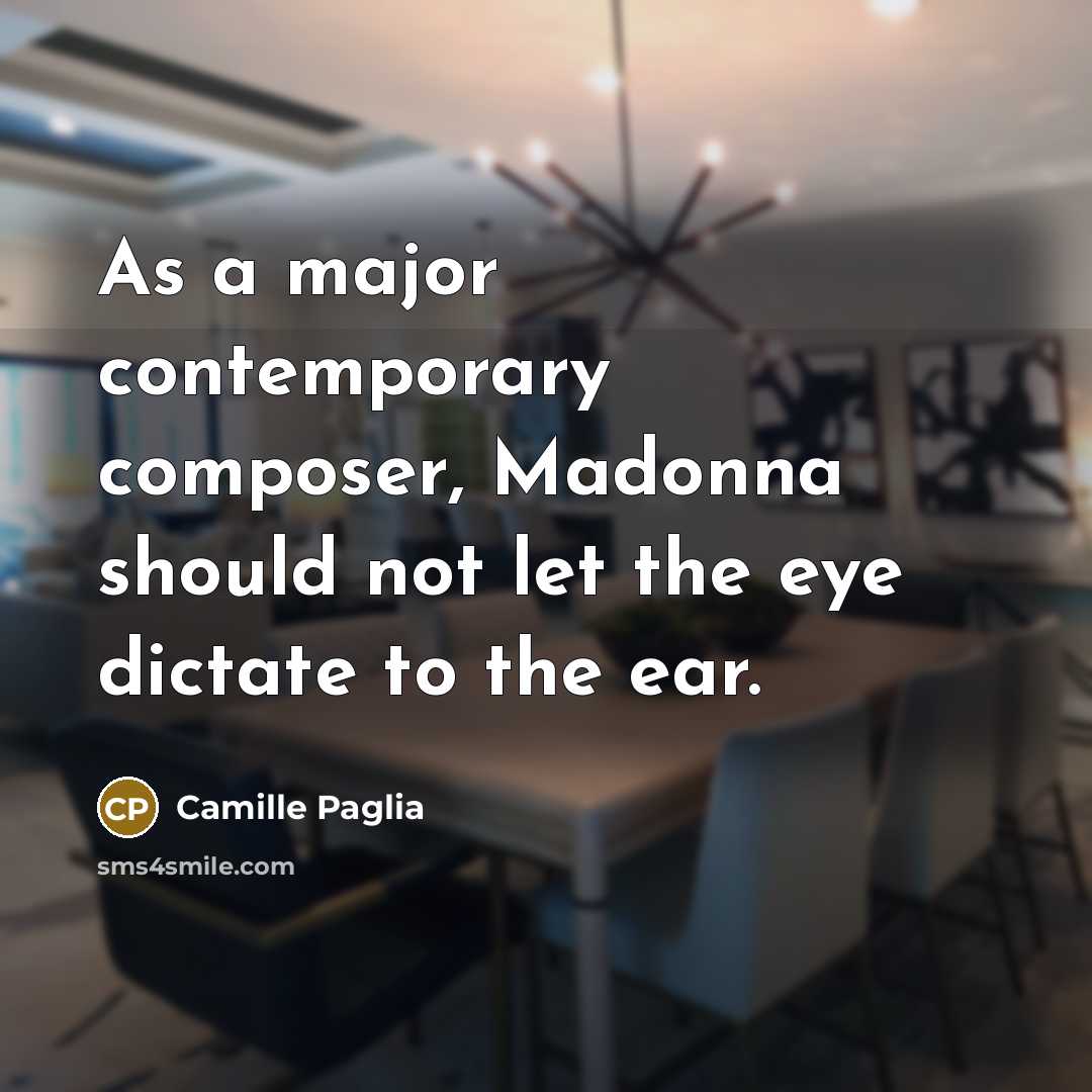“As a major contemporary composer, Madonna should not let the…” quote by Camille Paglia
