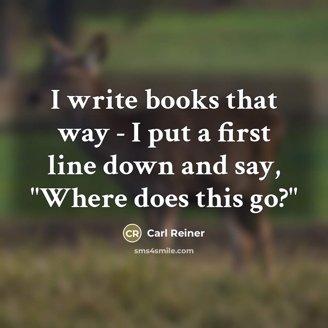 “I write books that way - I put a first…” quote by Carl Reiner