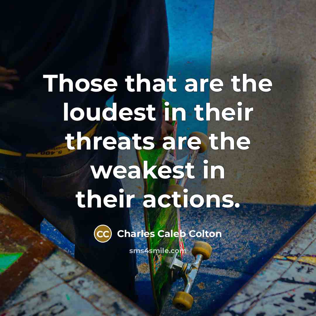 “Those that are the loudest in their threats are the…” quote by Charles Caleb Colton