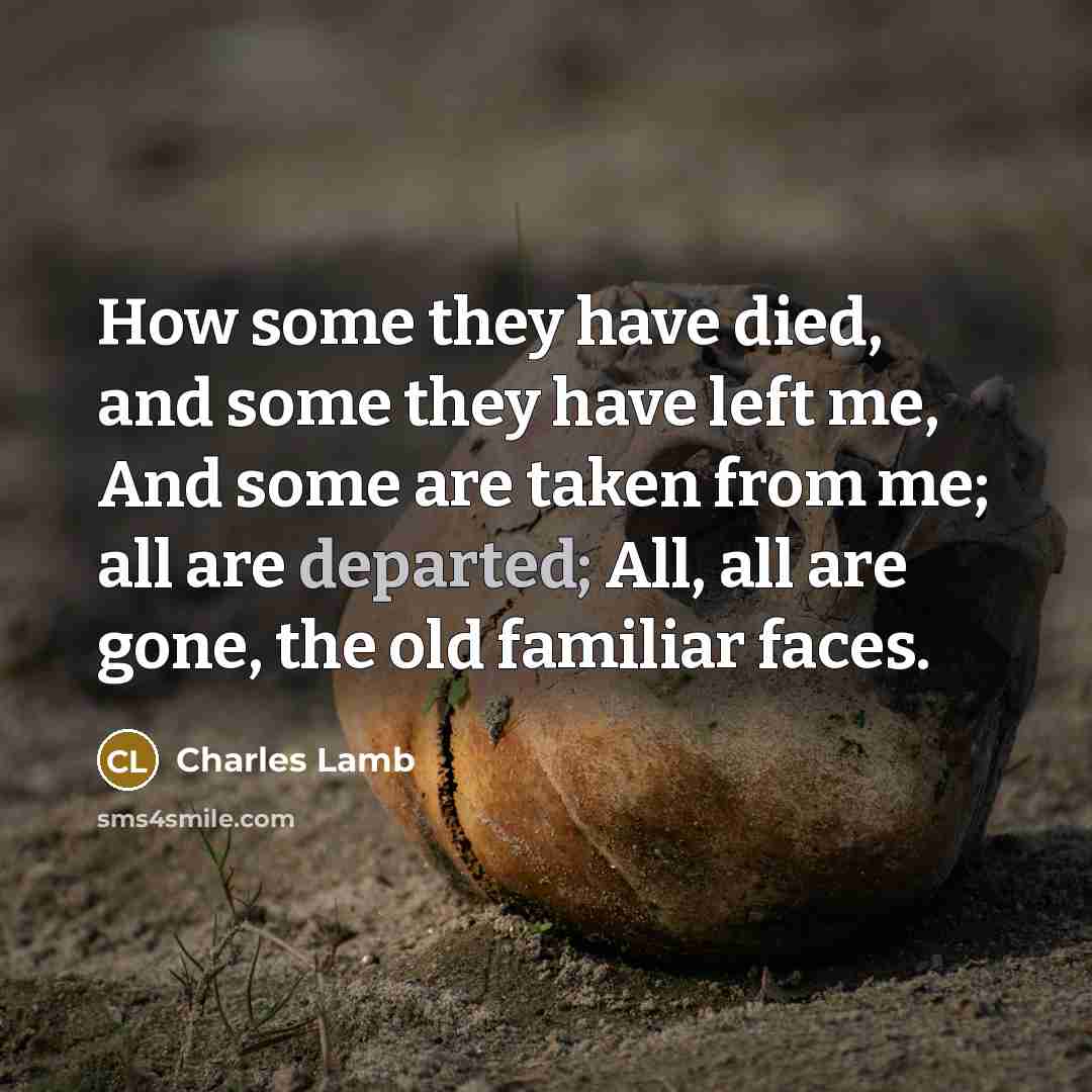 “How some they have died, and some they have left…” quote by Charles Lamb