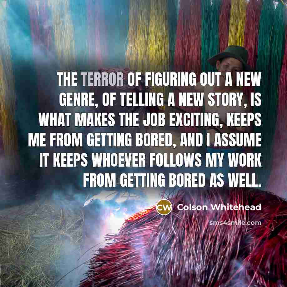 “The terror of figuring out a new genre, of telling…” quote by Colson Whitehead