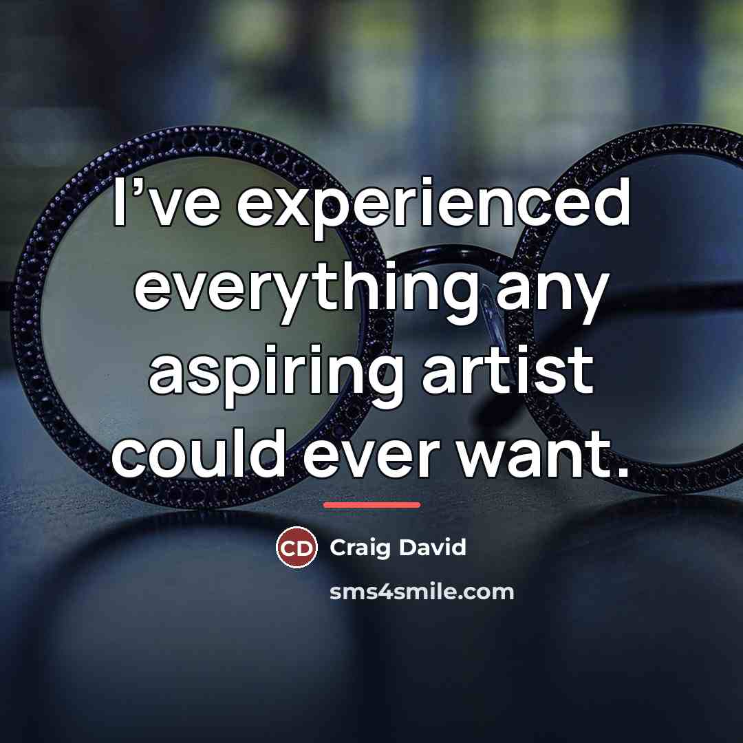 “I've experienced everything any aspiring artist could ever want.…” quote by Craig David