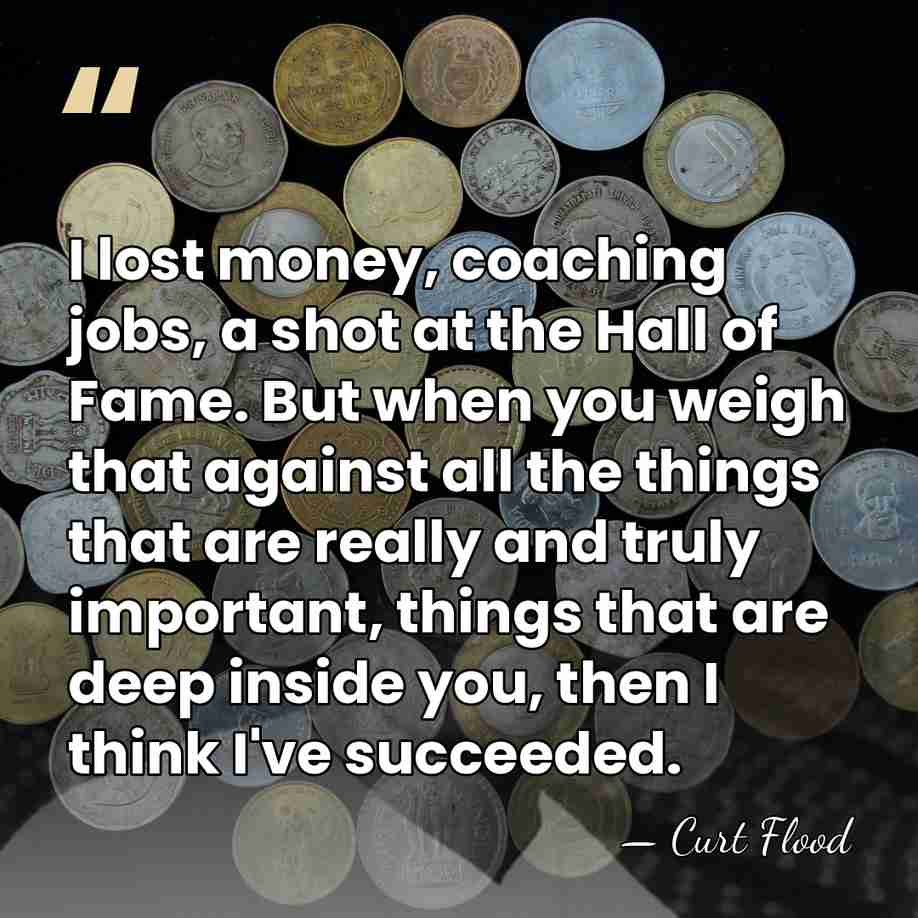 I lost money, coaching jobs, a shot at the Hall of Fame.&hellip; - Curt Flood