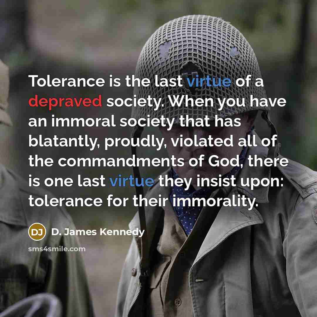 “Tolerance is the last virtue of a depraved society. When…” quote by D. James Kennedy