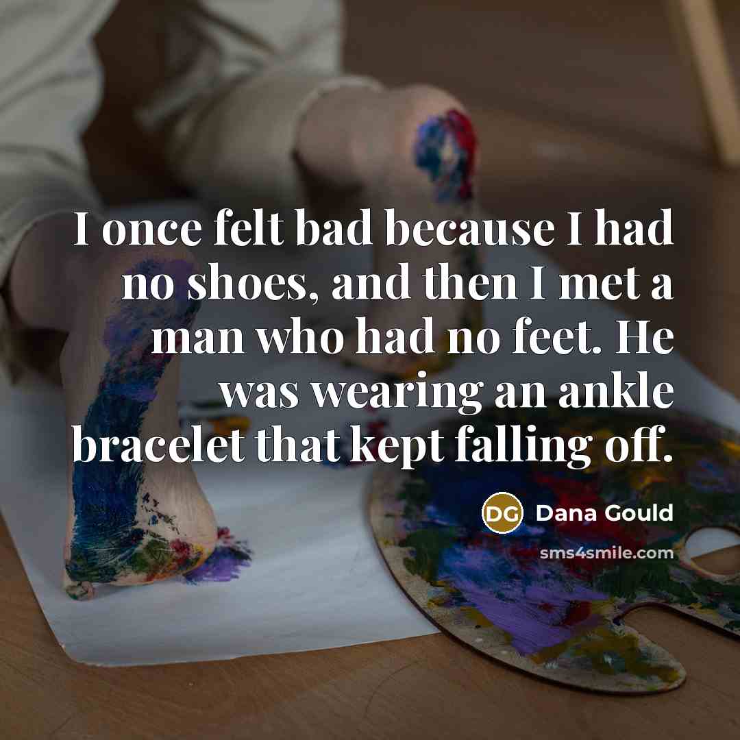 “I once felt bad because I had no shoes, and…” quote by Dana Gould