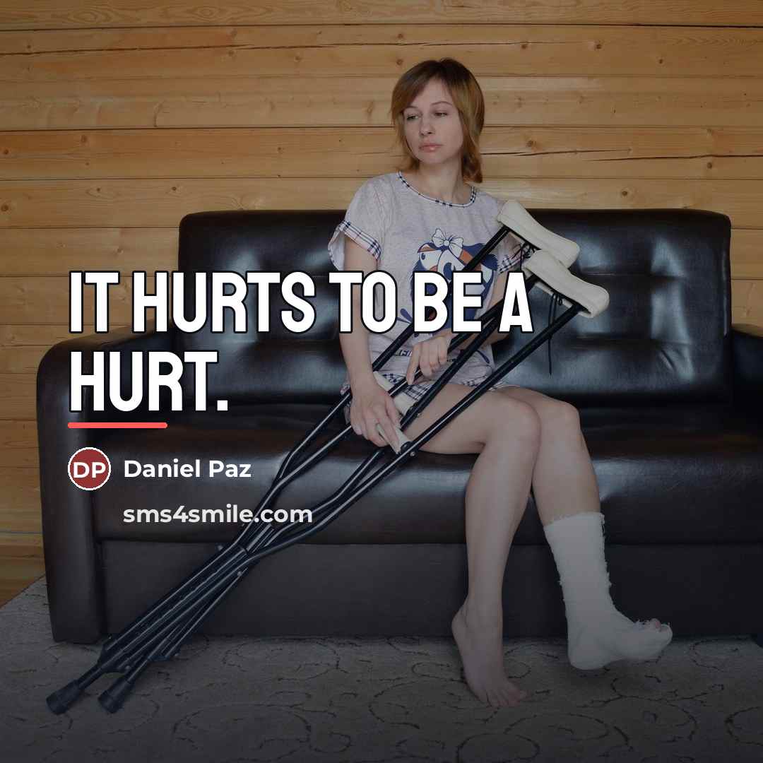 “It hurts to be a hurt.…” quote by Daniel Paz