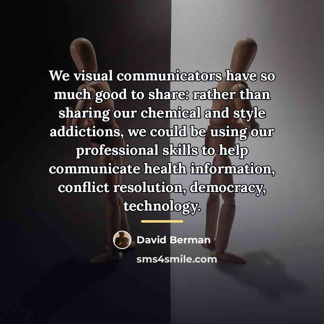 “We visual communicators have so much good to share: rather…” quote by David Berman