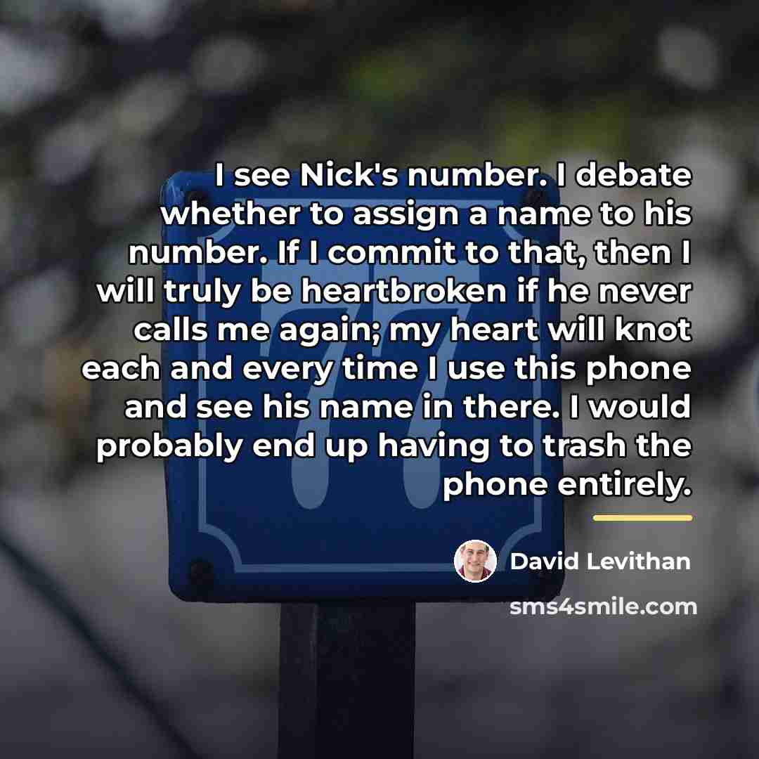 “I see Nick's number. I debate whether to assign a…” quote by David Levithan