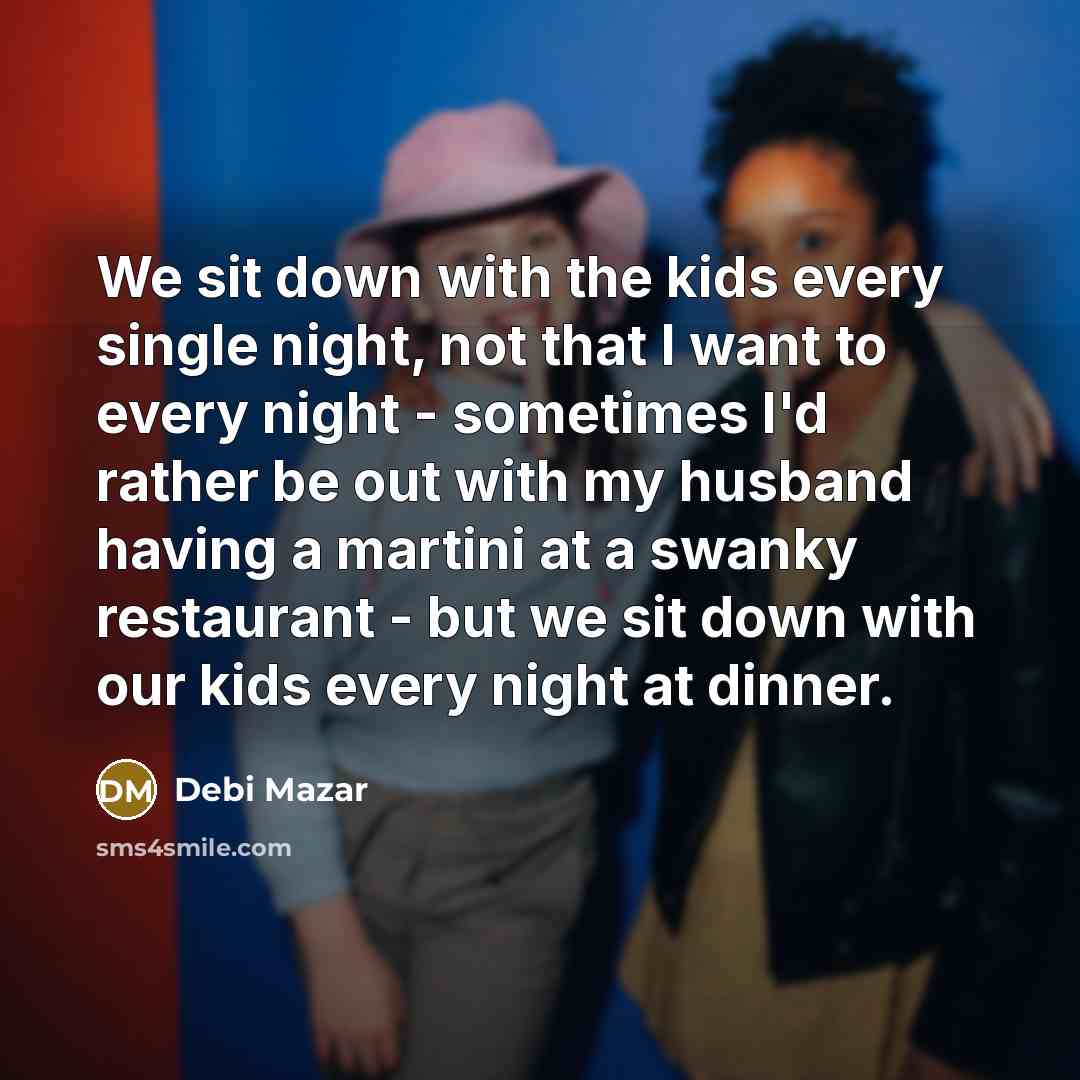 “We sit down with the kids every single night, not…” quote by Debi Mazar