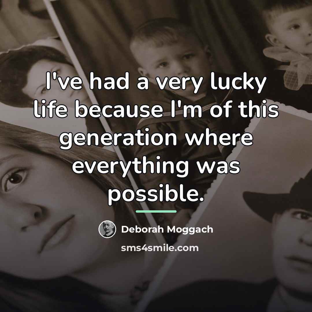 “I've had a very lucky life because I'm of this…” quote by Deborah Moggach