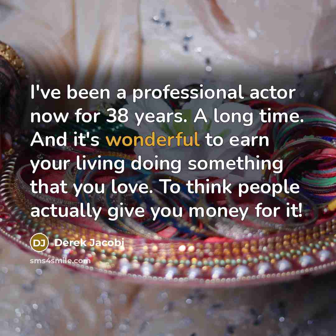 “I've been a professional actor now for 38 years. A…” quote by Derek Jacobi