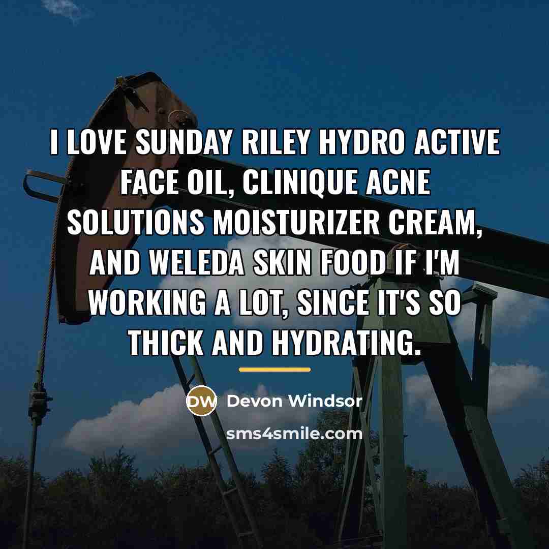 “I love Sunday Riley Hydro Active Face Oil, Clinique Acne…” quote by Devon Windsor