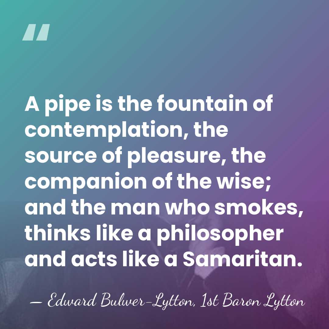 A pipe is the fountain of contemplation, the source of pleasure, the&hellip; - Edward Bulwer-Lytton, 1st Baron Lytton