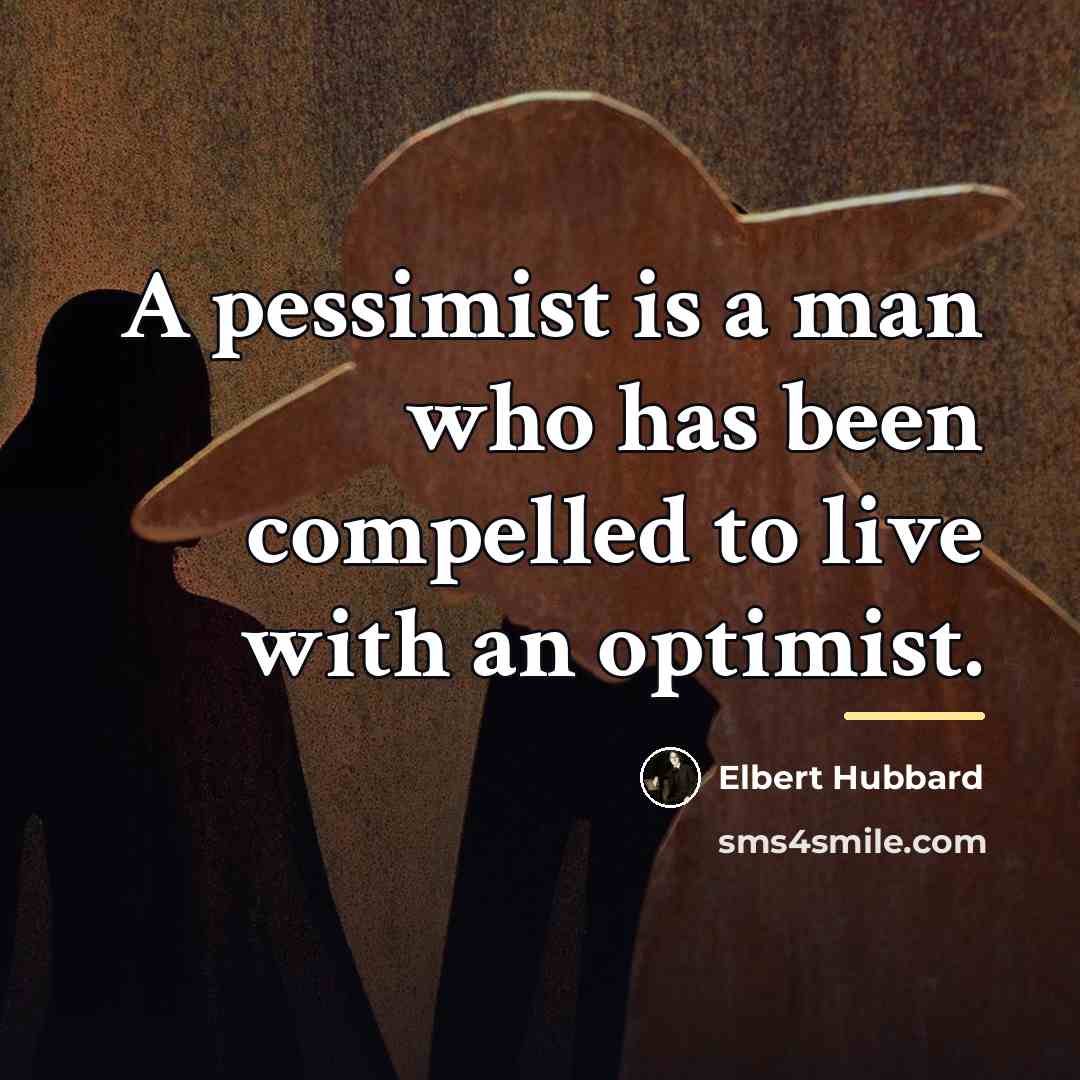 “A pessimist is a man who has been compelled to…” quote by Elbert Hubbard