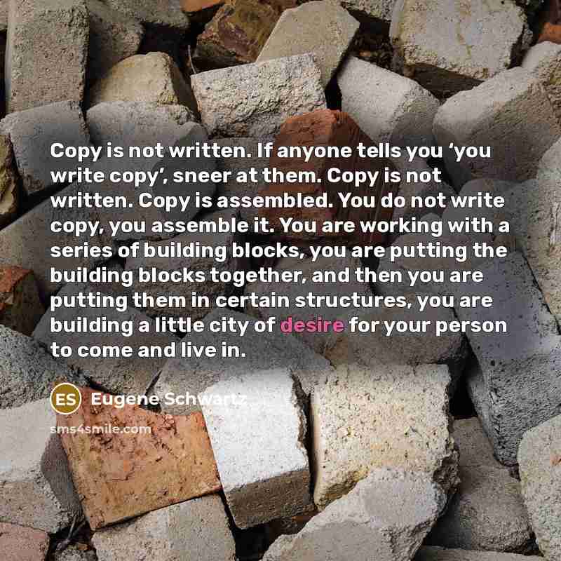 “Copy is not written. If anyone tells you ‘you write…” quote by Eugene Schwartz