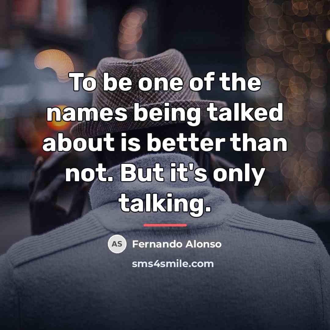 “To be one of the names being talked about is…” quote by Fernando Alonso