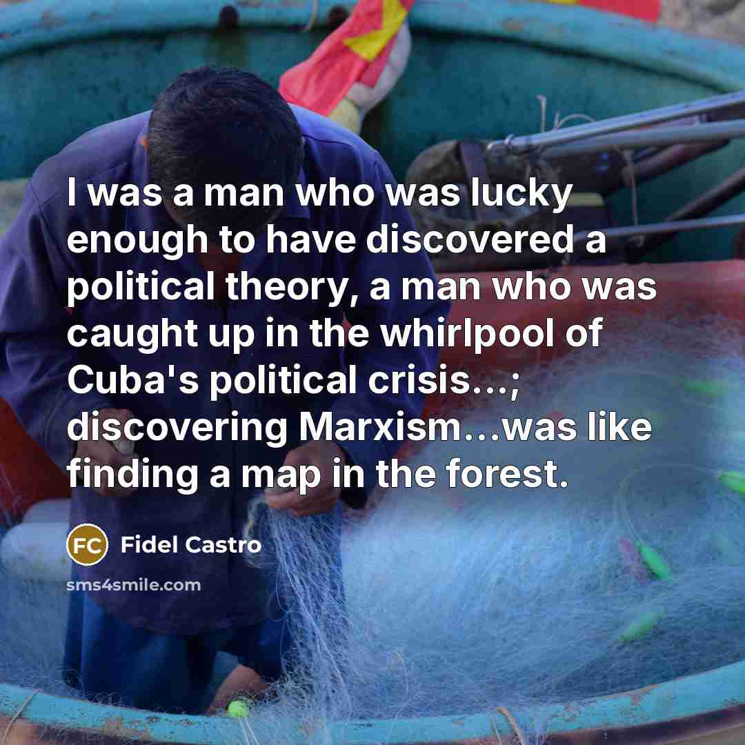 “I was a man who was lucky enough to have…” quote by Fidel Castro