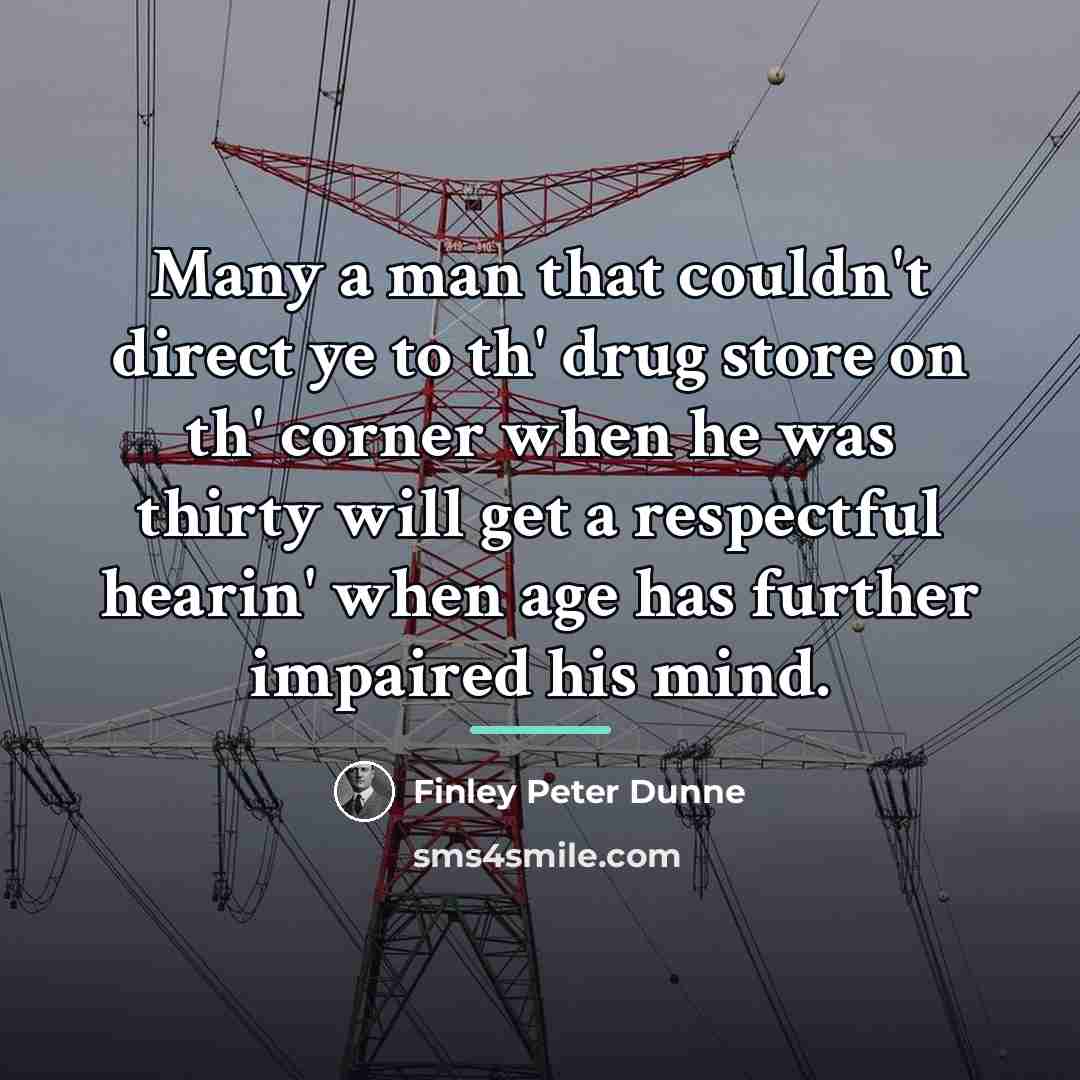“Many a man that couldn't direct ye to th' drug…” quote by Finley Peter Dunne