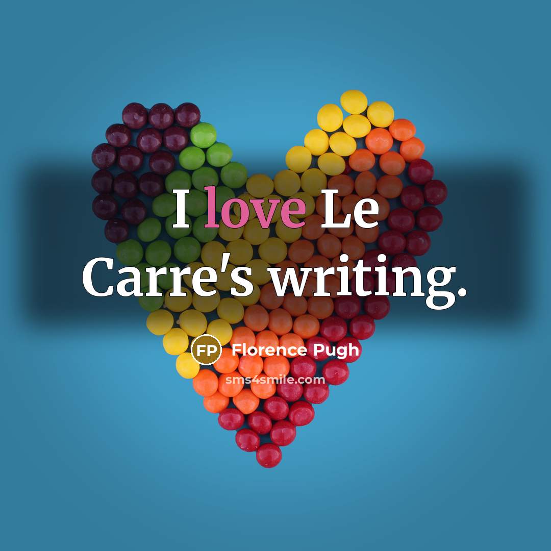 “I love Le Carre's writing.…” quote by Florence Pugh