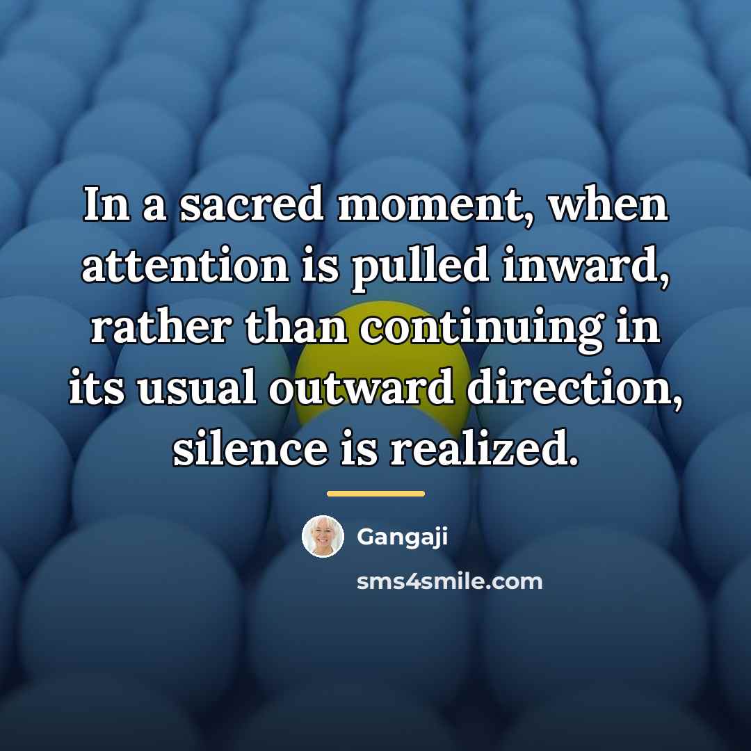 “In a sacred moment, when attention is pulled inward, rather…” quote by Gangaji