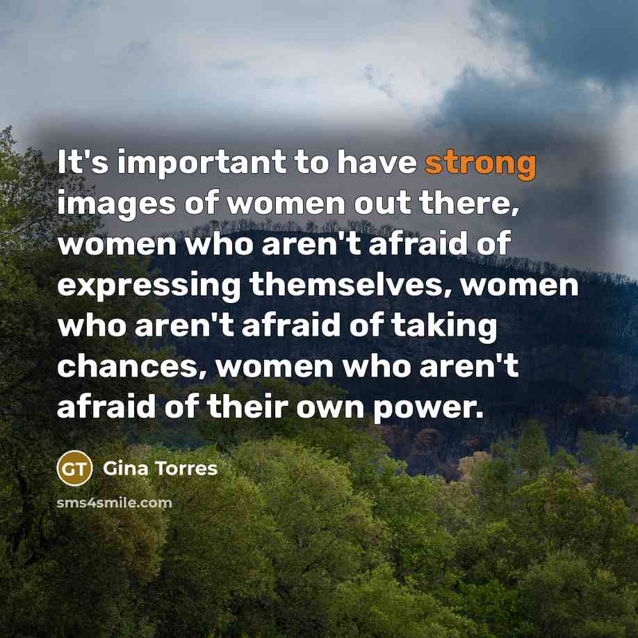 “It's important to have strong images of women out there,…” quote by Gina Torres