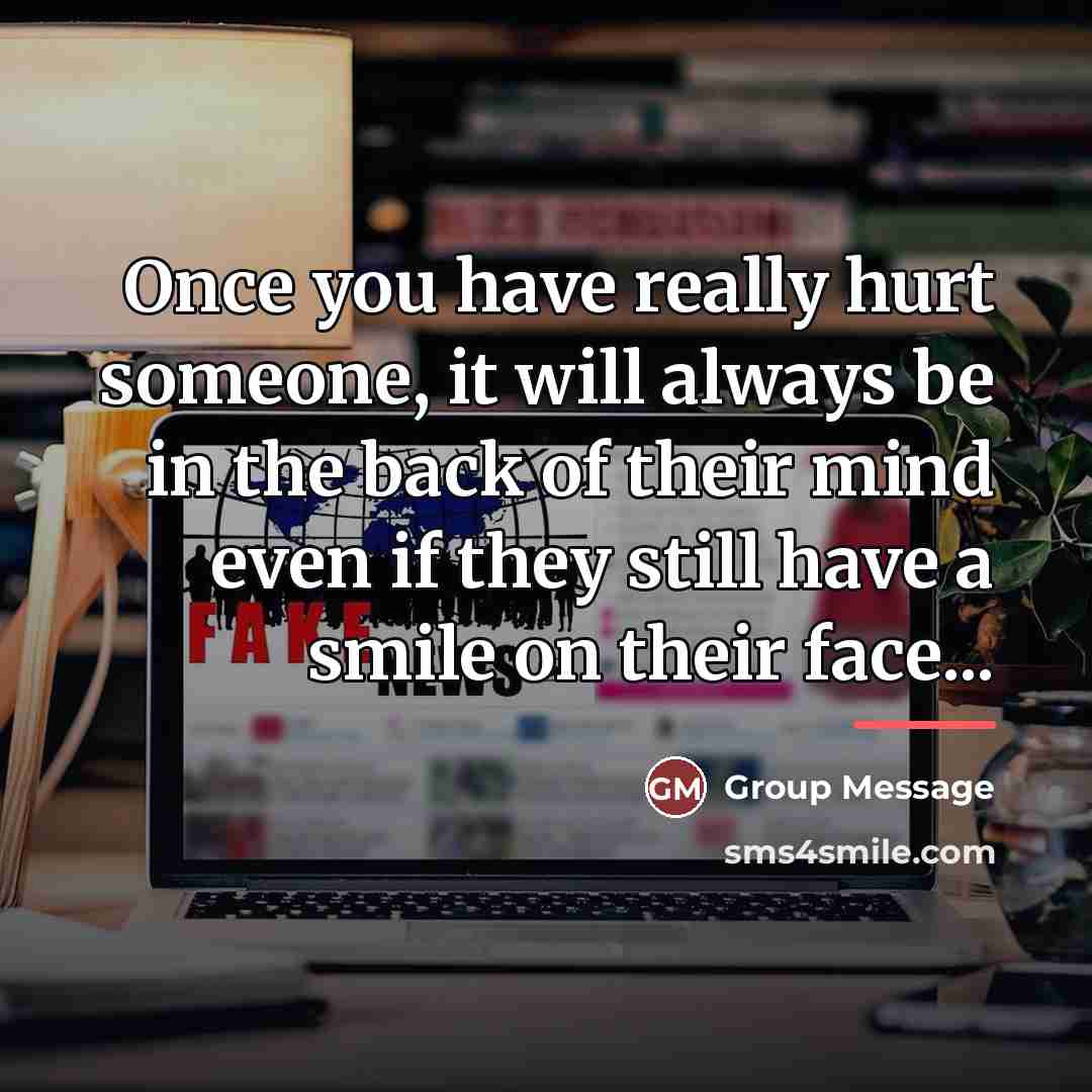 “Once you have really hurt someone, it will always be…” quote by Group Message