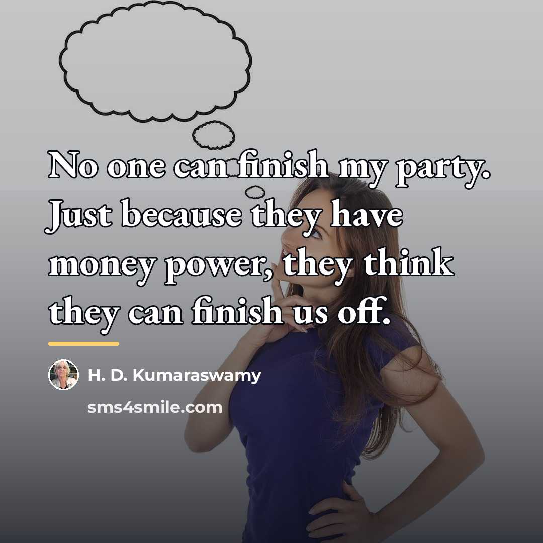 “No one can finish my party. Just because they have…” quote by H. D. Kumaraswamy