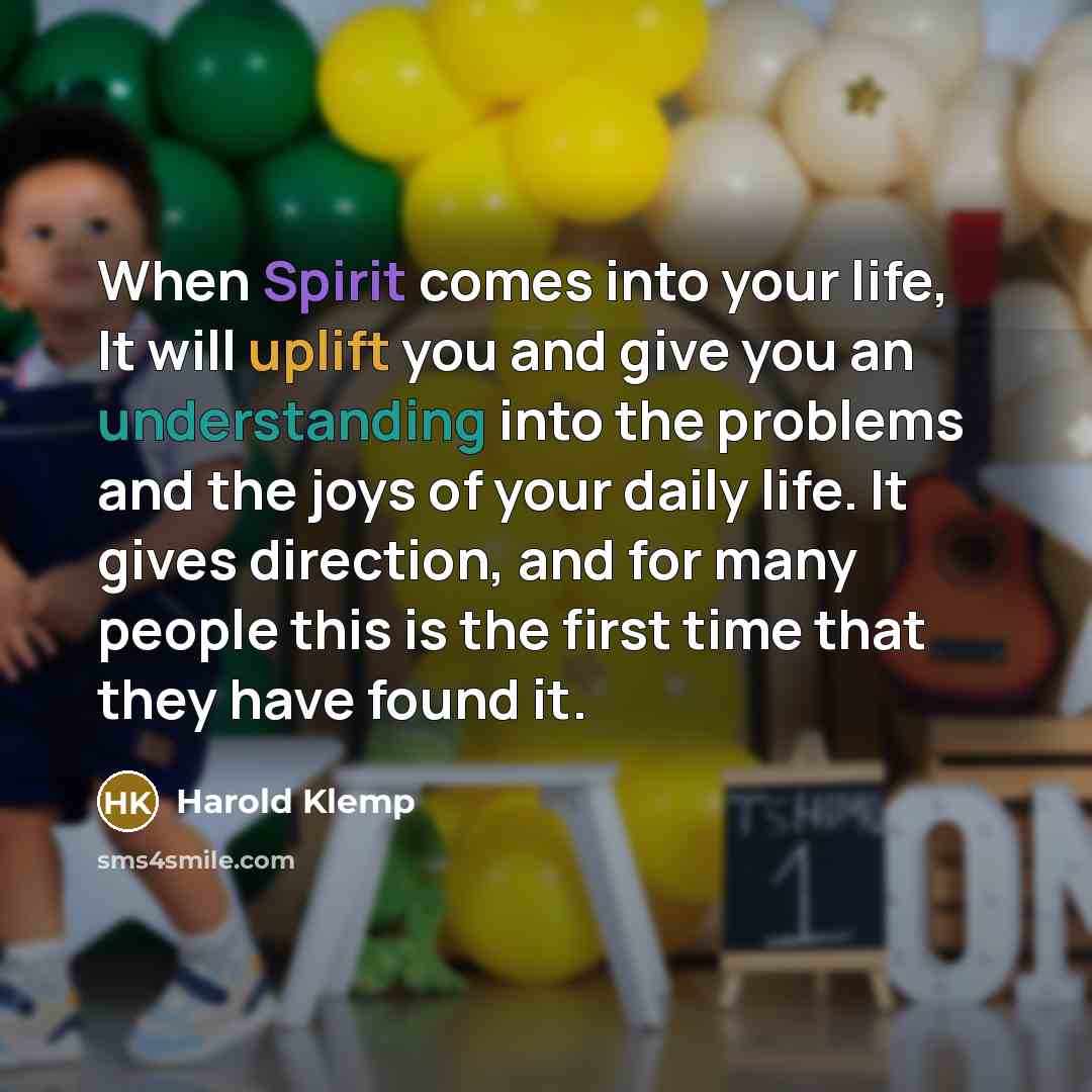 “When Spirit comes into your life, It will uplift you…” quote by Harold Klemp