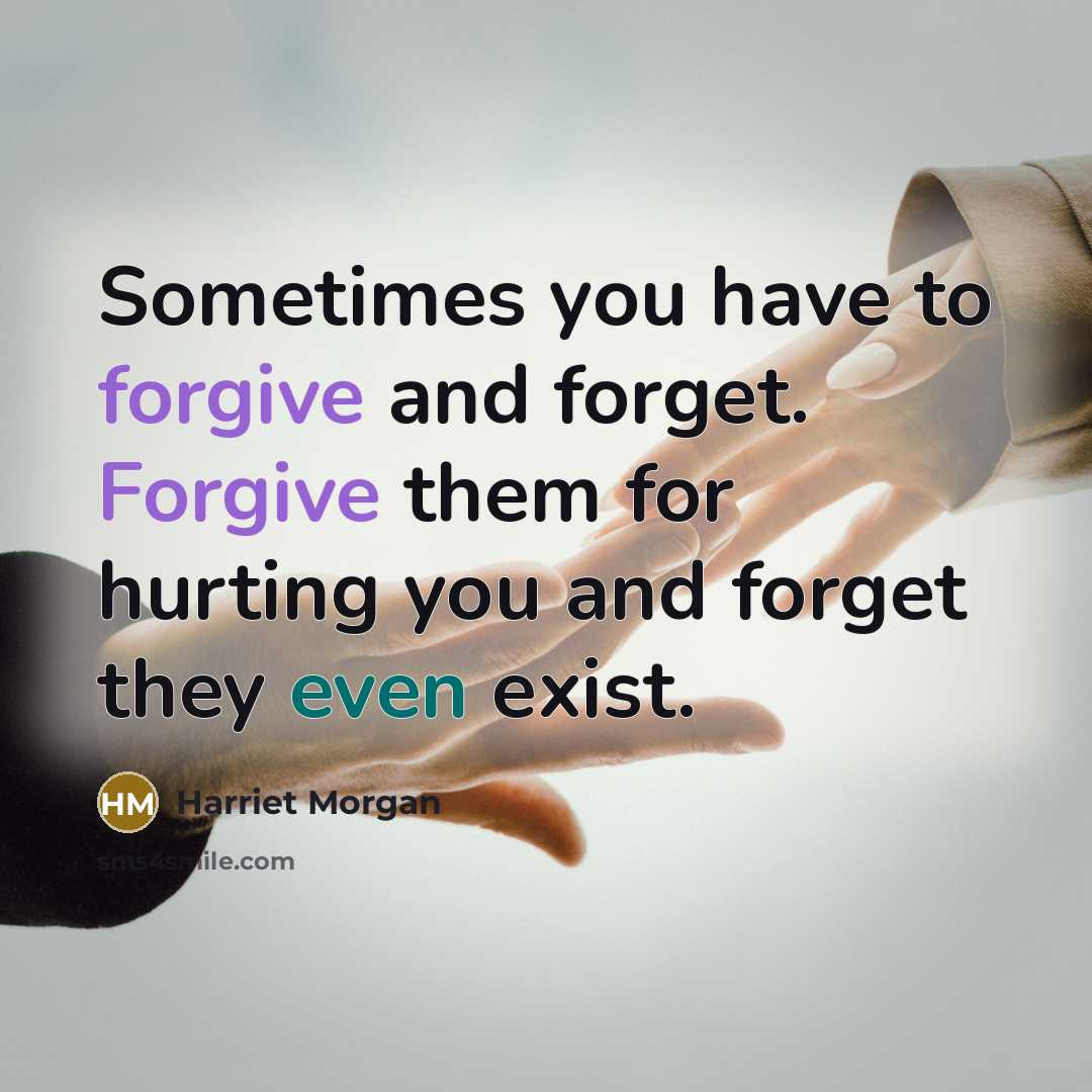 “Sometimes you have to forgive and forget. Forgive them for…” quote by Harriet Morgan