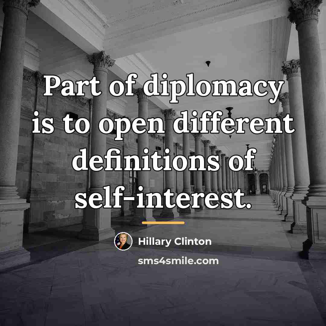 “Part of diplomacy is to open different definitions of self-interest.…” quote by Hillary Clinton
