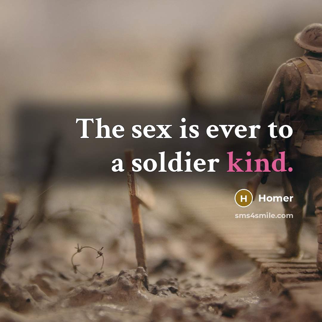 “The sex is ever to a soldier kind.…” quote by Homer