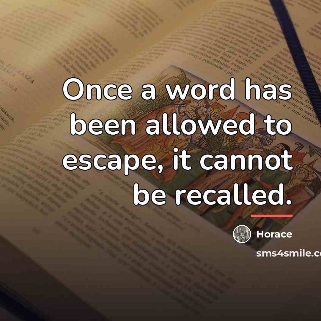 “Once a word has been allowed to escape, it cannot…” quote by Horace