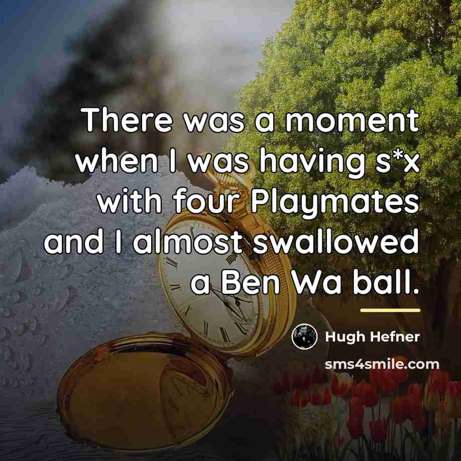 “There was a moment when I was having s*x with…” quote by Hugh Hefner