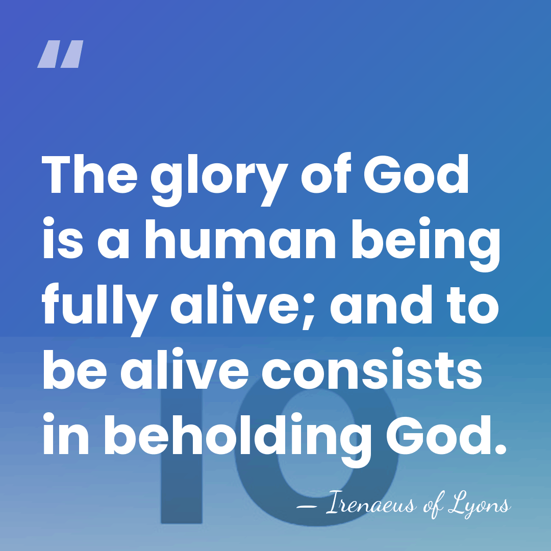 The glory of God is a human being fully alive; and to&hellip; - Irenaeus of Lyons