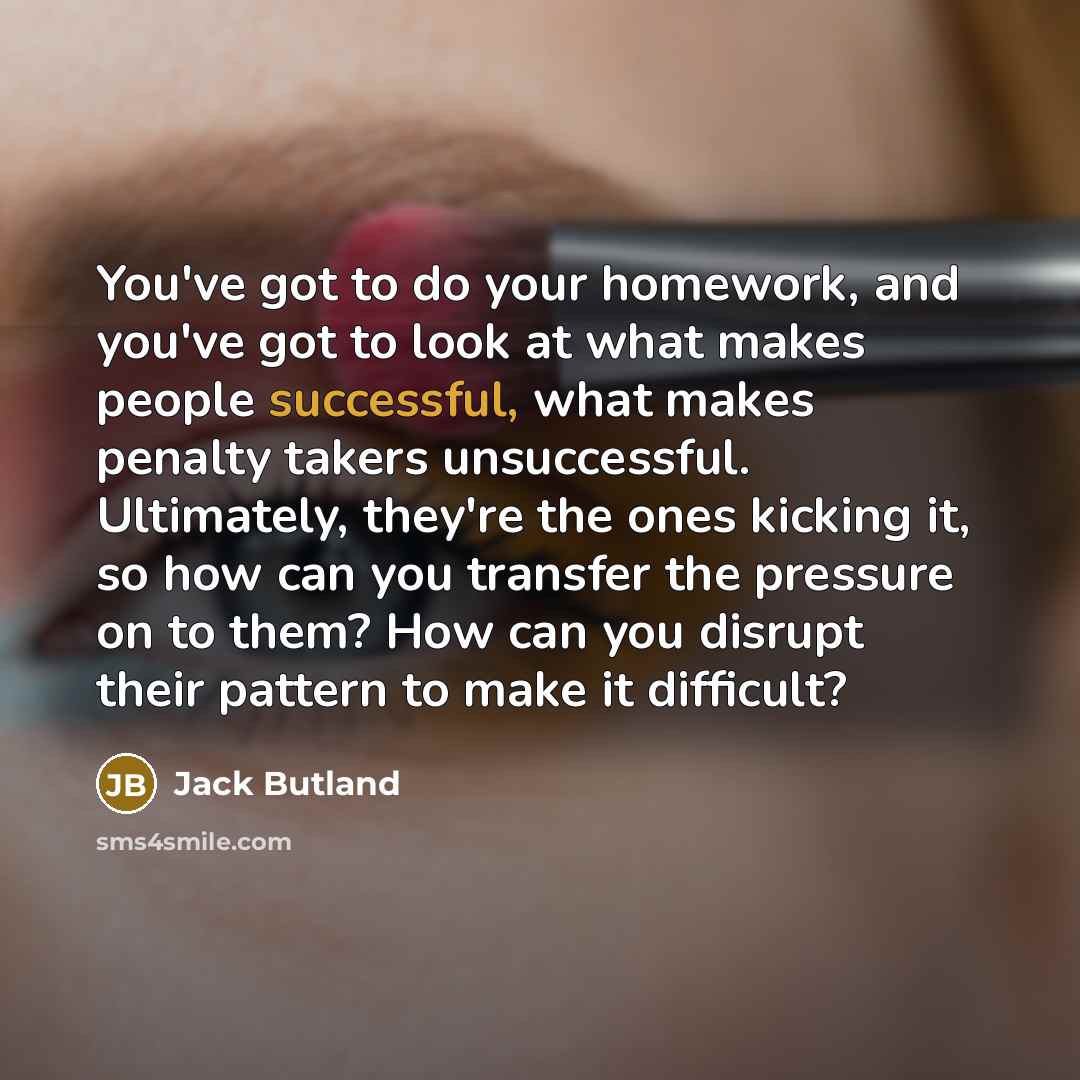 “You've got to do your homework, and you've got to…” quote by Jack Butland