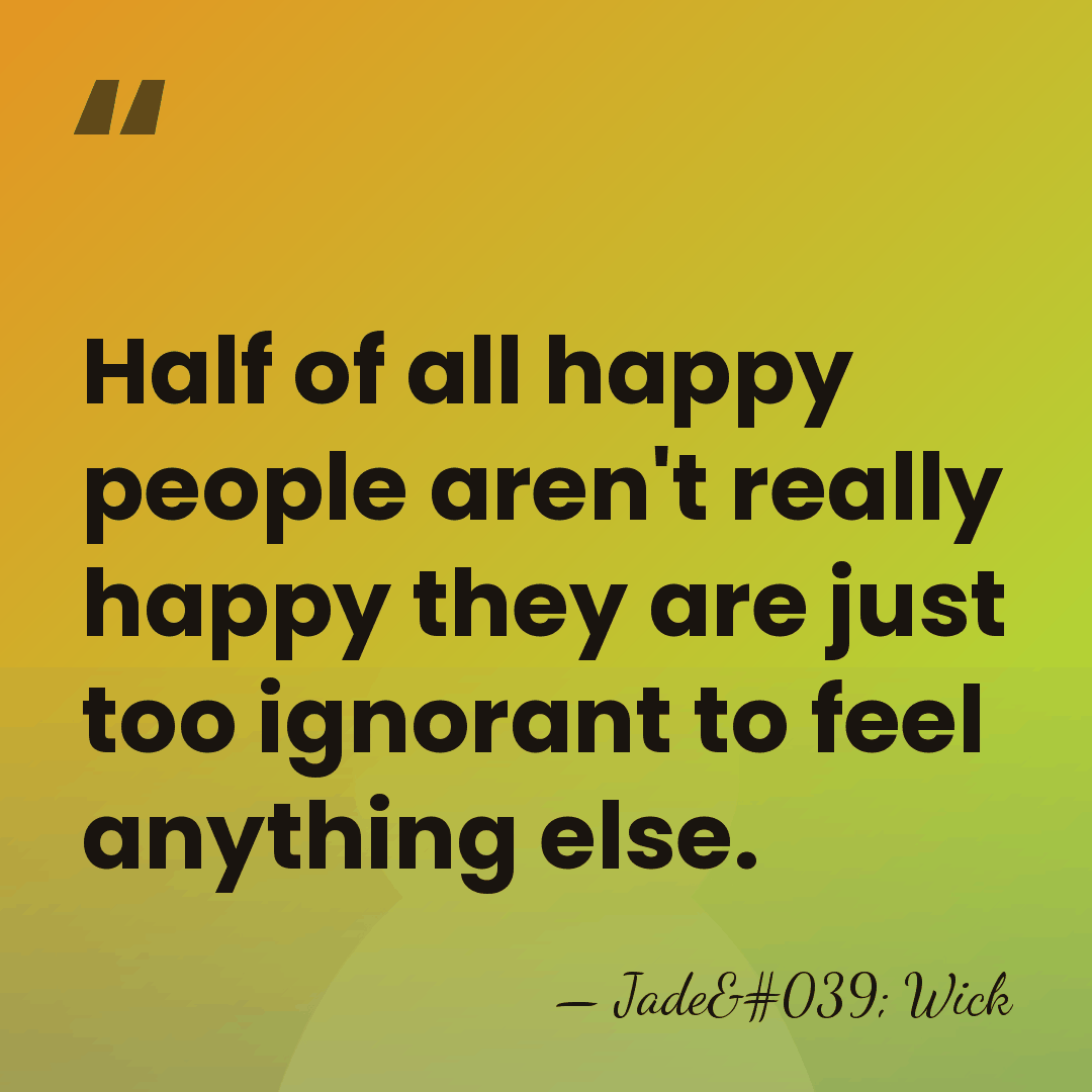 Half of all happy people aren't really happy they are just too&hellip; - Jade' Wick