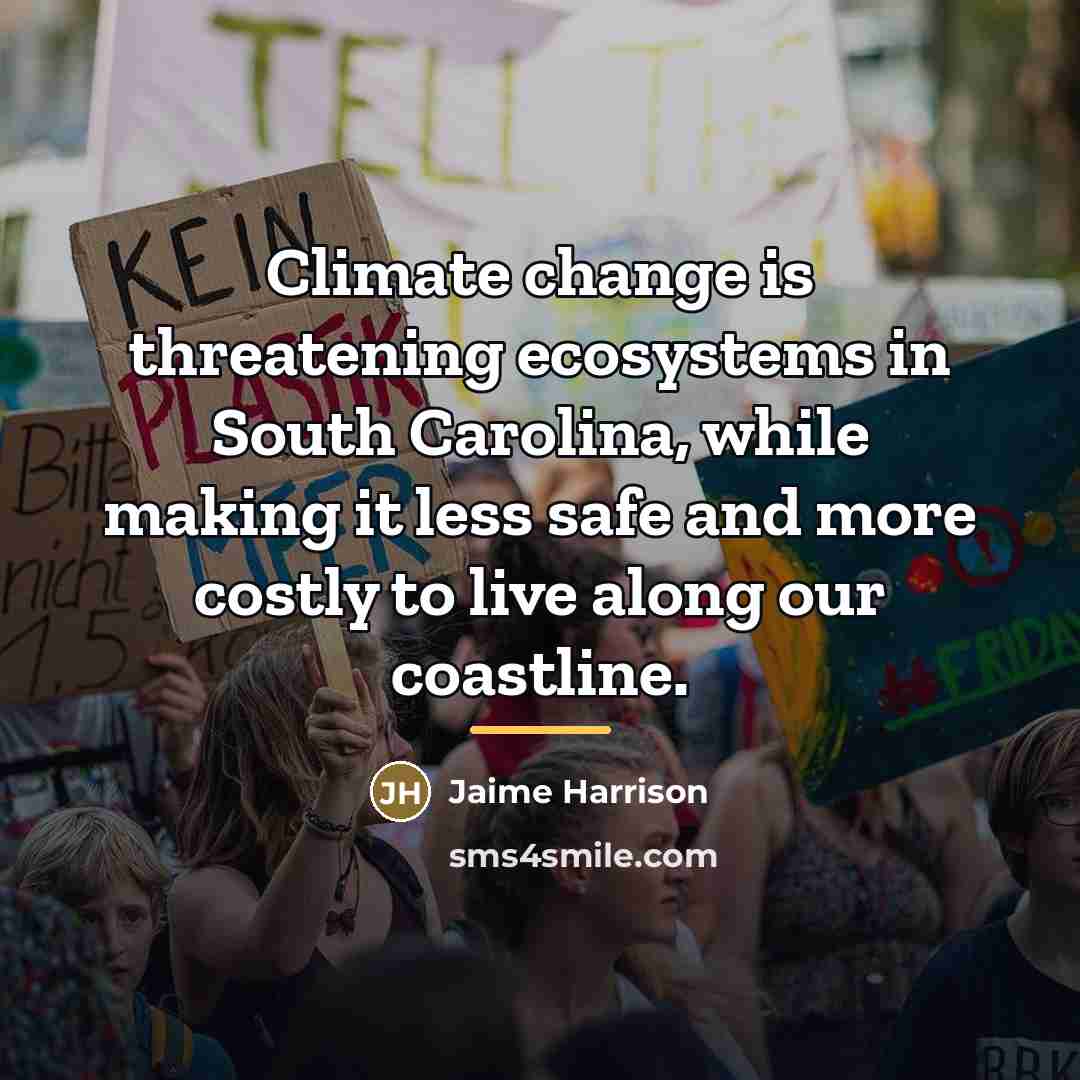 “Climate change is threatening ecosystems in South Carolina, while making…” quote by Jaime Harrison