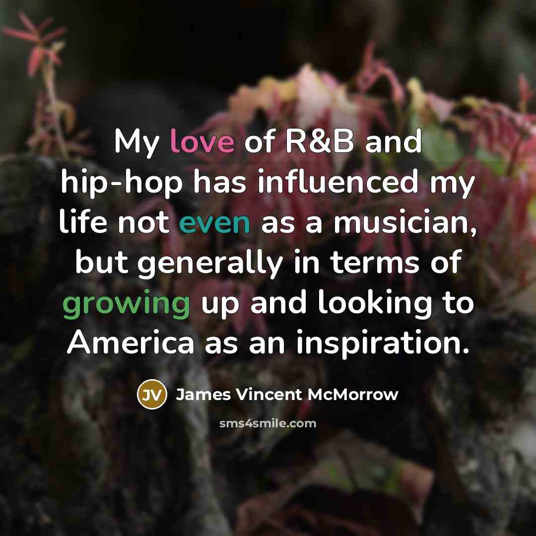 “My love of R&B and hip-hop has influenced my life…” quote by James Vincent McMorrow