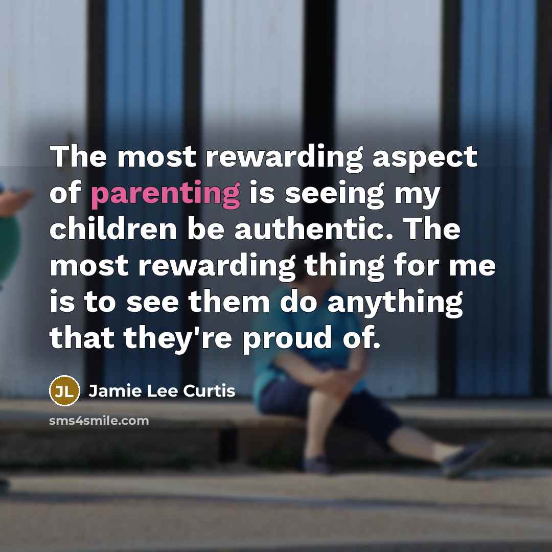 “The most rewarding aspect of parenting is seeing my children…” quote by Jamie Lee Curtis