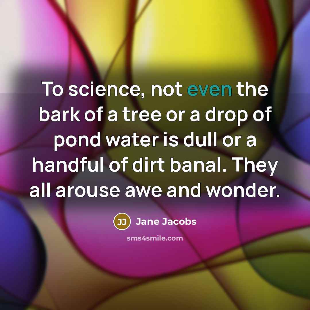 “To science, not even the bark of a tree or…” quote by Jane Jacobs