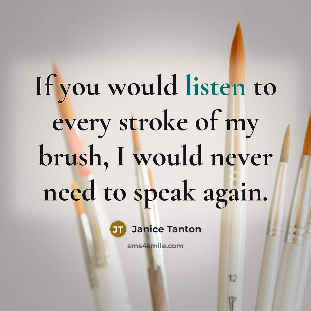 “If you would listen to every stroke of my brush, I would never need to speak again.” quote by Janice Tanton
