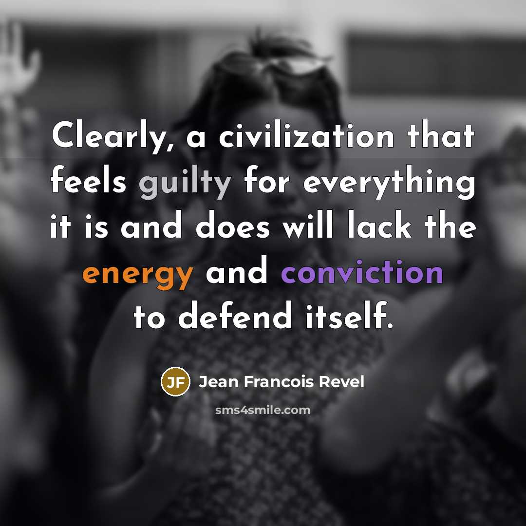 “Clearly, a civilization that feels guilty for everything it is…” quote by Jean Francois Revel