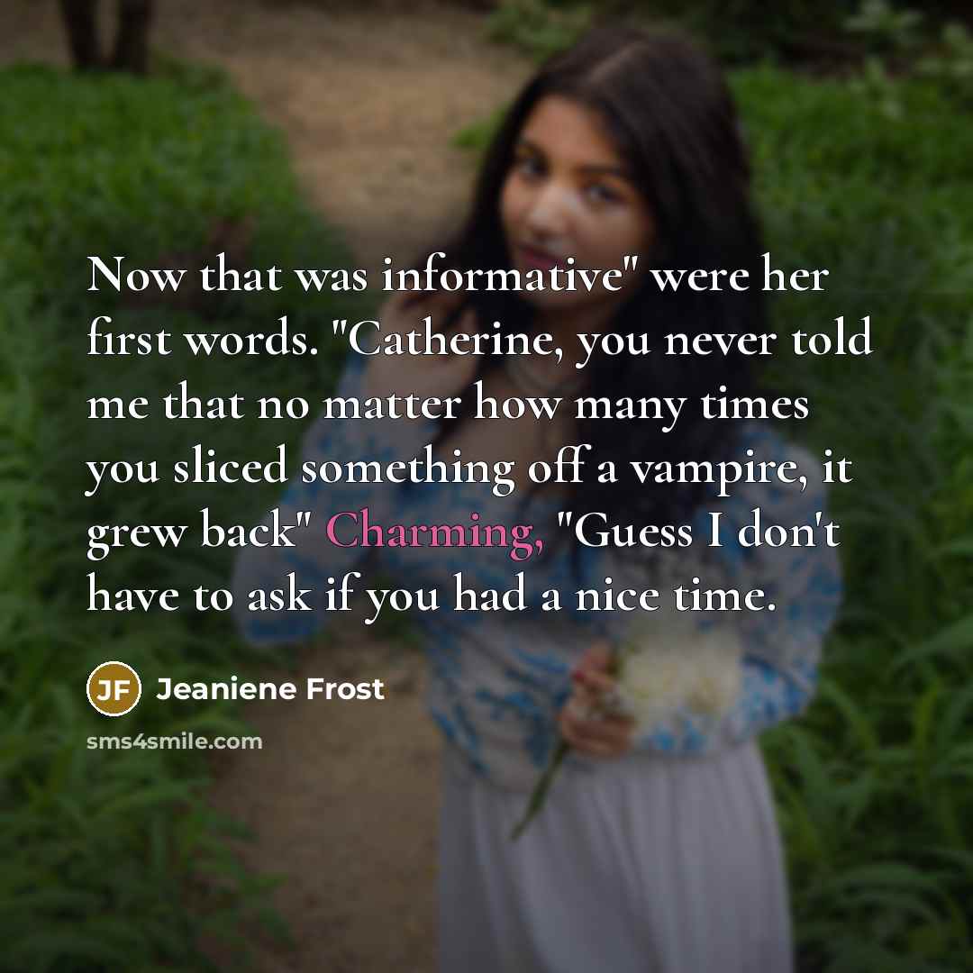 “Now that was informative" were her first words. "Catherine, you…” quote by Jeaniene Frost