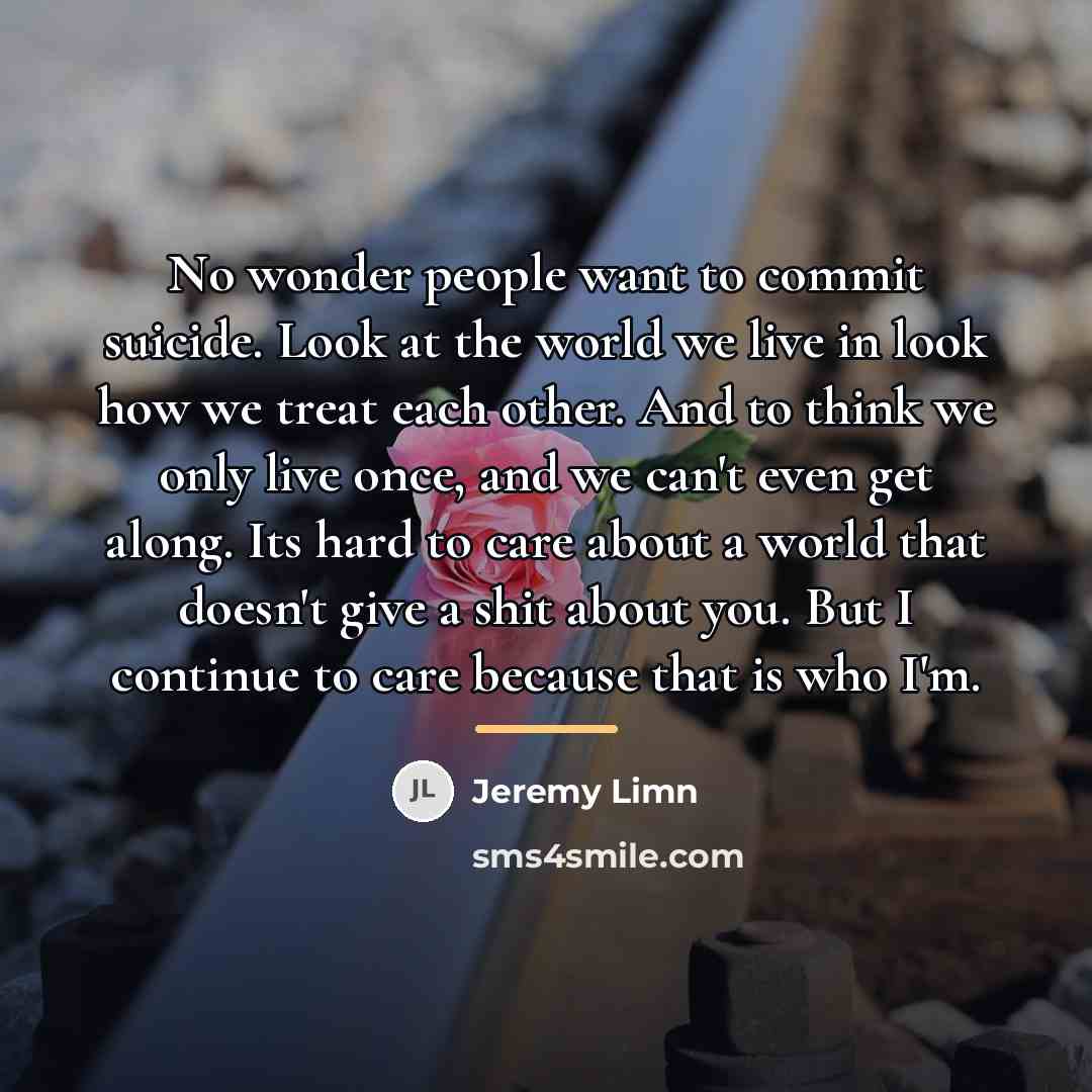 “No wonder people want to commit suicide. Look at the…” quote by Jeremy Limn