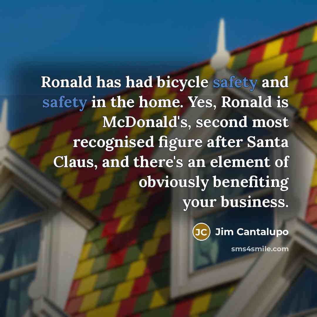 “Ronald has had bicycle safety and safety in the home.…” quote by Jim Cantalupo