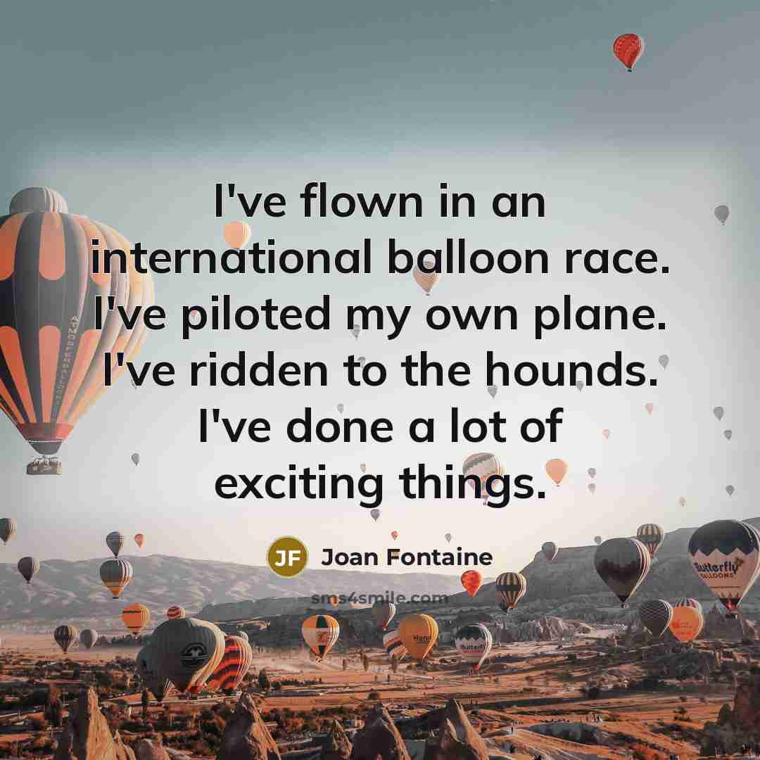 “I've flown in an international balloon race. I've piloted my…” quote by Joan Fontaine
