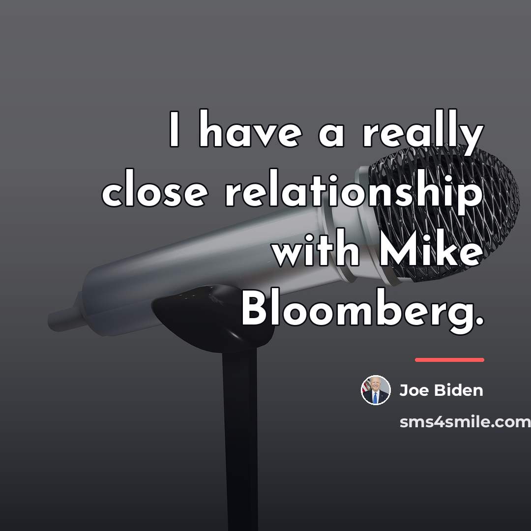 “I have a really close relationship with Mike Bloomberg.…” quote by Joe Biden