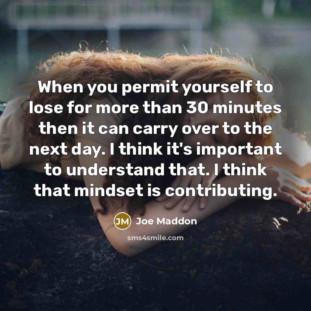“When you permit yourself to lose for more than 30…” quote by Joe Maddon