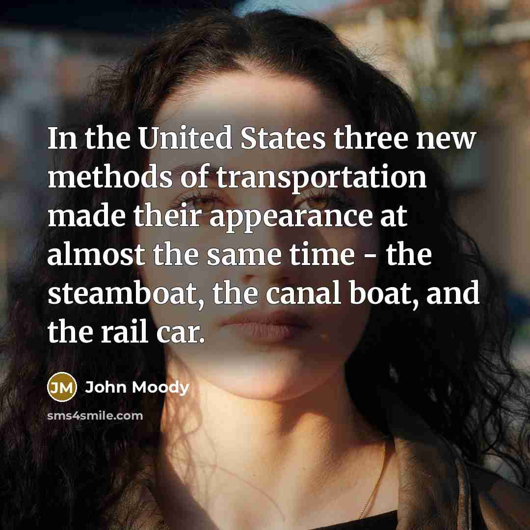 “In the United States three new methods of transportation made…” quote by John Moody